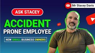 Managing an Accident Prone Employee | Expert Advice for Small Business Owners |  Mr. Stacey Davis
