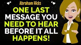 One Last Message You Need To Hear Before It All Happens!Abraham Hicks2025