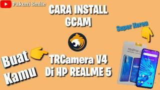 Install GCam TrCamera 4 Keren Di Realme 5 Tanpa Setinggan Config