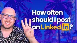 How often should I post on LinkedIn?