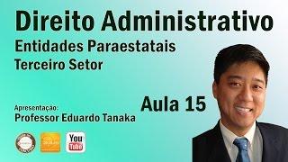 Direito Administrativo - Entidades Paraestatais - Terceiro Setor - Aula 15 - Prof. Eduardo Tanaka