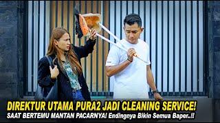 DIREKTUR UTAMA PURA2 JADI CLEANING SERVICE SAAT BERTEMU MANTAN PACARNYA! Endingnya Bikin Baper!