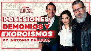 POSESIONES, demonios y EXORCISMOS en la VIDA REAL ft. Antonio Zamudio | De Todo Un Mucho