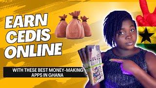 Earn Cedis Online With These Best Money-Making Apps in Ghana