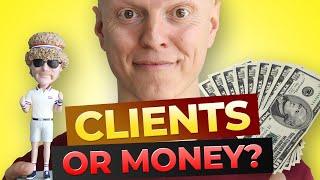 More Money Or More Clients? Making A Clear Choice