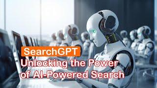 SearchGPT: Unlocking the Power of AI-Powered Search