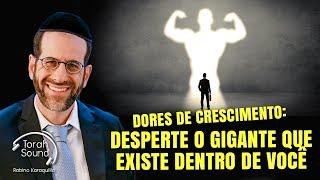 Dores de crescimento: desperte o gigante que existe dentro de você