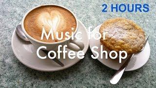 Music for Coffee: BEST 2 hours of Music for Coffee Shop and Coffee Time