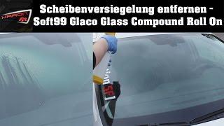 Scheibenversiegelung entfernen per Hand - Soft99 Glaco Glass Compound Roll On Ultra