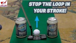 HOW TO STOP THE LOOP IN YOUR PUTTING STROKE!