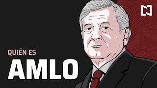 AMLO | ¿Quién es Andrés Manuel López Obrador?