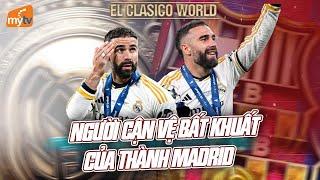 DANI CARVAJAL - NGƯỜI CẬN VỆ BẤT KHUẤT CỦA THÀNH MADRID | EL CLASICO WORLD | MYTV FOOTBALL