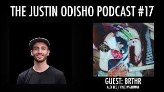 The Justin Odisho Podcast #17: The BRTHR Interview (Alex Lee & Kyle Wightman)