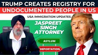 Trump creates Registry for Undocumented people in US | Jaspreet Singh Attorney