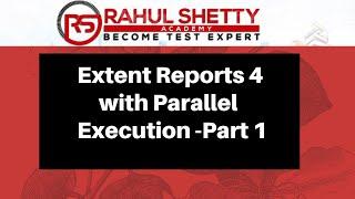 Extent Reports with Screenshots & Parallel Execution - Part 1 | Rahul Shetty