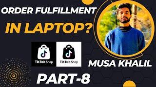 How To Fulfill  Order In Laptop? Order Fulfillment? || #tiktok #tiktokshop || MusaKhalil