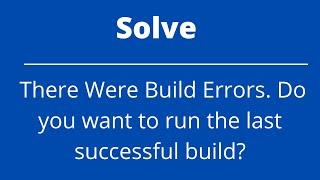 [Fixed] There Were Build Errors. Do you want to run the last successful build? in Visual Studio 2023