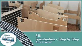 #18 Anlagenbau - Spantenbau - Step by Step - Gleise im Wendel - Dennis MobaWelt