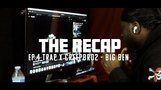 TheRecap | Ep 4 Trap x Creepbro2  - Big Ben