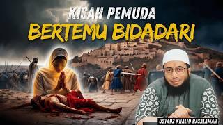 SIAPA PEMUDA INI? KISAH MENAKJUBKAN BERTEMU BIDADARI SURGA  - USTADZ KHALID BASALAMAH