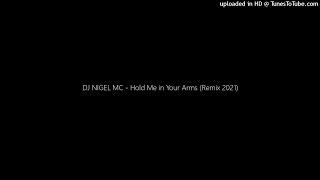 DJ NIGEL MC - Hold Me in Your Arms (Remix 2021)