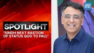 Sindh Next Bastion Of Status Quo To Fall, Says PTI's Asad Umer | Spotlight | Dawn News English