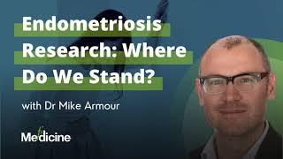 Endometriosis Research: Where Do We Stand? with Dr Mike Armour