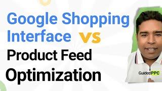 Google Shopping Ads New Interface Makes Product Feed Optimization Critical