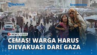 Israel Beri Ultimatum, Warga Cemas Harus Dievakuasi dari Gaza Selatan