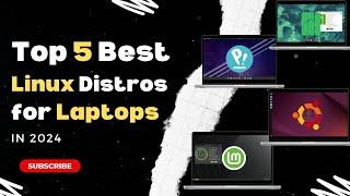 Top 5 Best Linux Distros for Laptops in 2024