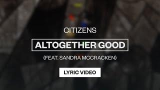 Citizens (featuring Sandra McCracken) - Altogether Good | Lyric Video