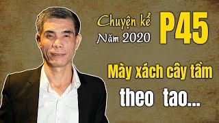 Cán bộ gọi: Mày xách cây tầm lên đây theo tao... (Chuyện Kể Năm 2020 - Phần 45)