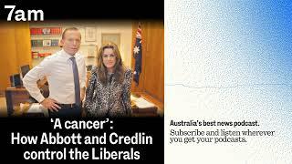 'A cancer': How Abbott and Credlin control the Liberals | 7am