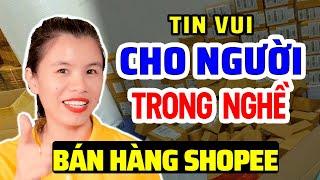 TIN TỐT LÀNH CHO NGƯỜI BÁN HÀNG ONLINE TRÊN SHOPEE