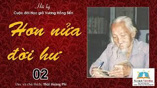 HƠN NỬA ĐỜI HƯ. Tập 2. Tác giả: Vương Hồng Sển. Người đọc: Thái Hoàng Phi