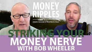 Striking Your Money Nerve with Bob Wheeler | 538