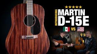 New Martin D-15E (as Compared to D15M) – Mexico vs USA