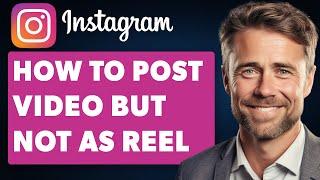 How To Post Video on Instagram Not Reel (Full 2024 Guide)