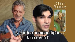 A MELHOR COMPOSIÇÃO BRASILEIRA? Chico Buarque - A Construção