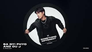 BA GYI PHYO nae OU J (Feat. PHYO LAYY)  [OFFICIAL AUDIO]