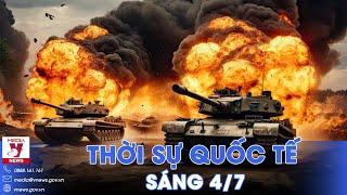 Thời sự Quốc tế sáng 4/7. Xe tăng Nga tấn công như vũ bão; Bị đánh bất ngờ, quân Kiev rút hàng loạt