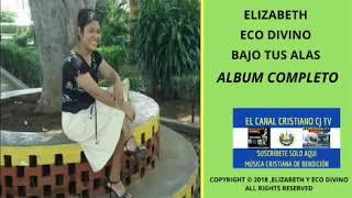 Elizabeth De Eco Divino Bajo Tu Alas Album Completo //Nicaragua\\