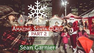 Amazing Santa Claus Street football Skills with Séan Garnier Part 2 @seanfreestyle