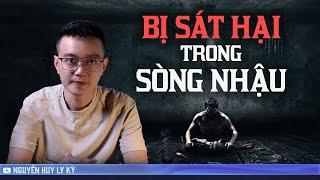 BỊ SÁT HẠI TRONG SÒNG NHẬU - Chuyện tâm linh Nguyễn Huy kể