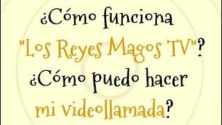 ¿Cómo funciona Los Reyes Magos TV? ¿Cómo puedo hacer mi videollamada?