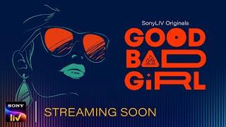 Good Bad Girl | Official Trailer | SonyLIV Originals | Streaming Soon