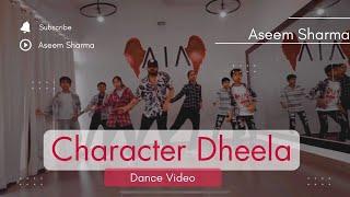 Character Dheela (Dance Video ) Aseem Sharma Kalayat | AIA Dance Studio | Choreography