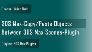 3DS Max - Copy Paste Objects Between Scenes - Plugin