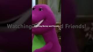 Watching Barney and Friends!