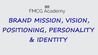 Brand Mission, Vision, Positioning, Personality & Identity...